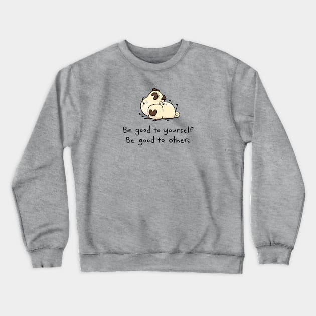 Pug Wisdom: Be Good to Yourself, Be Good to Others Crewneck Sweatshirt by Inkpug